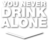 you never drink alone